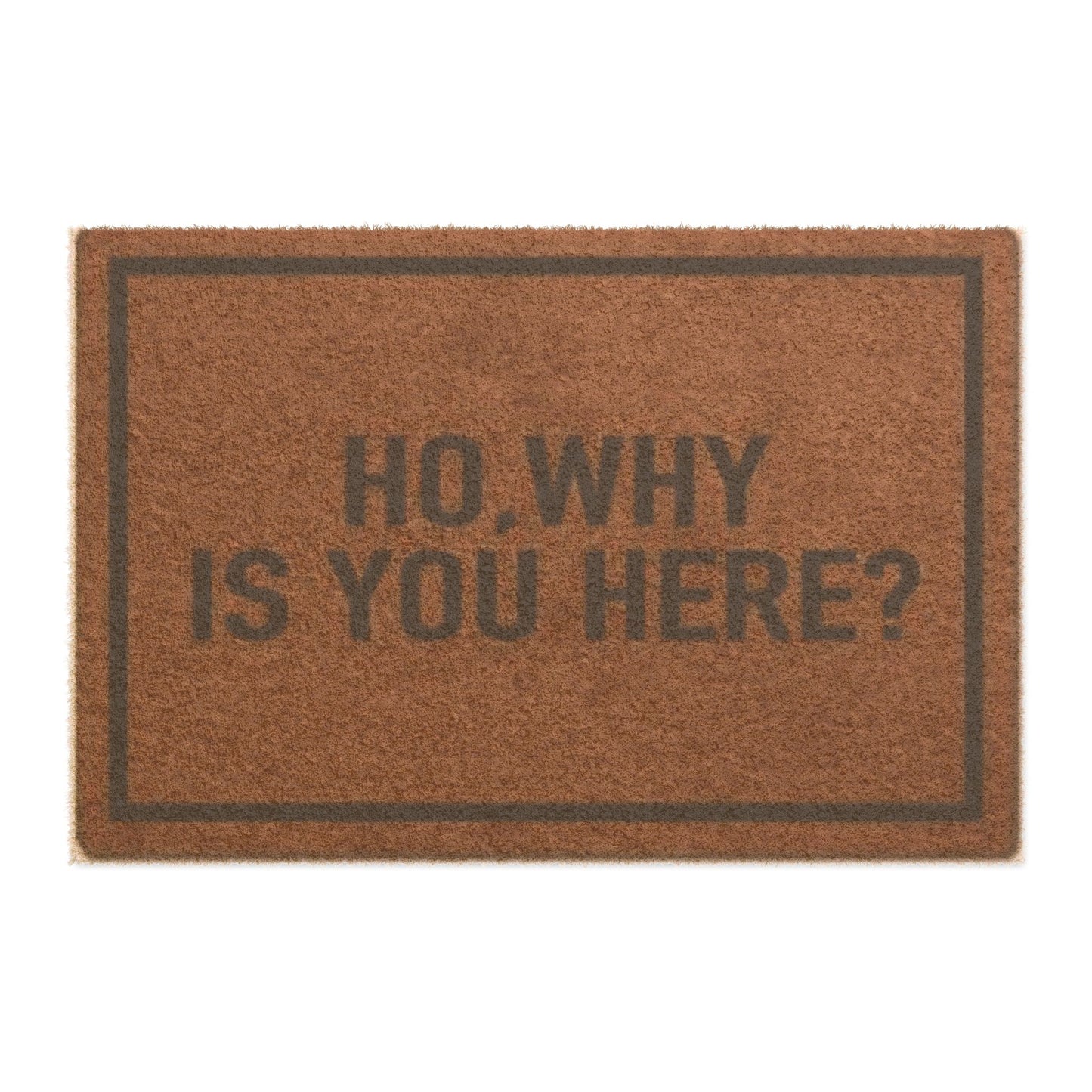 “Ho: Why Is You Here?” Doormat