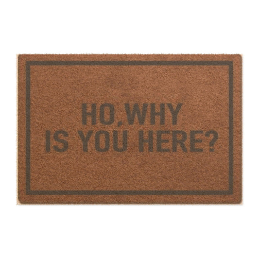 “Ho: Why Is You Here?” Doormat